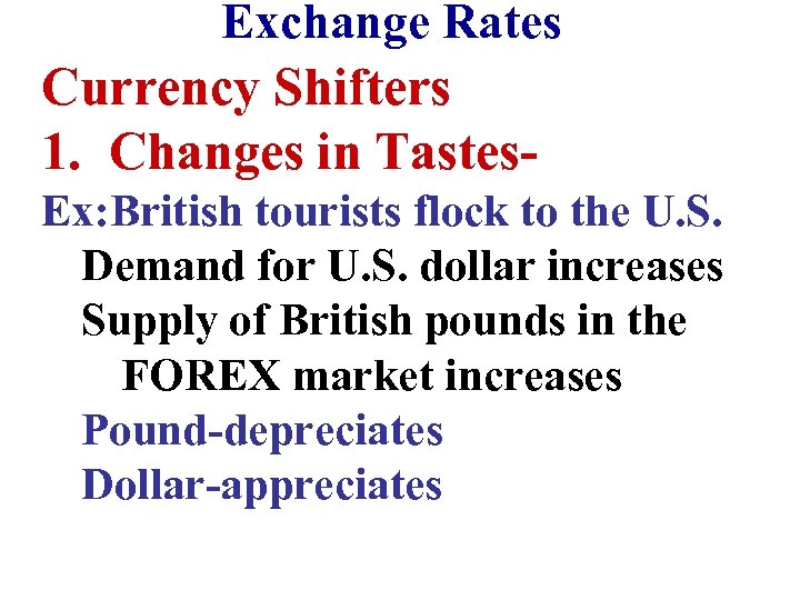 Exchange Rates Currency Shifters 1. Changes in Tastes. Ex: British tourists flock to the