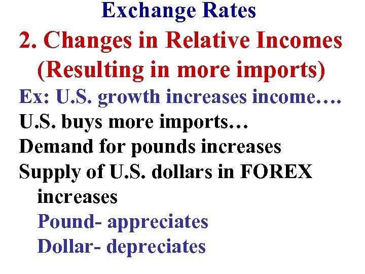 Exchange Rates 2. Changes in Relative Incomes (Resulting in more imports) Ex: U. S.