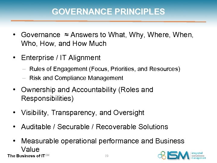 GOVERNANCE PRINCIPLES • Governance ≈ Answers to What, Why, Where, When, Who, How, and