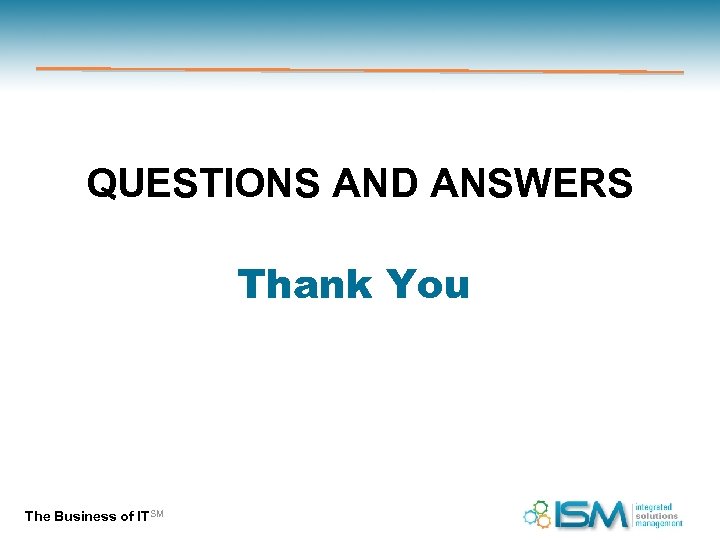 QUESTIONS AND ANSWERS Thank You The Business of ITSM 