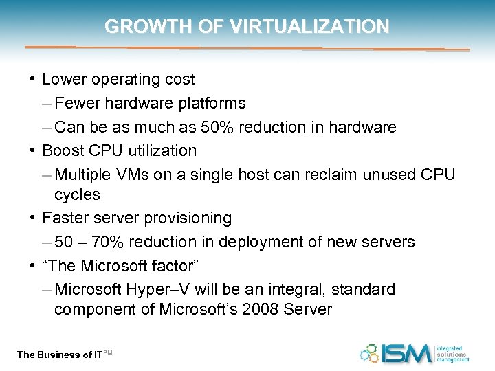 GROWTH OF VIRTUALIZATION • Lower operating cost – Fewer hardware platforms – Can be