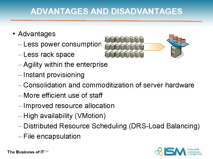 ADVANTAGES AND DISADVANTAGES • Advantages – Less power consumption – Less rack space –