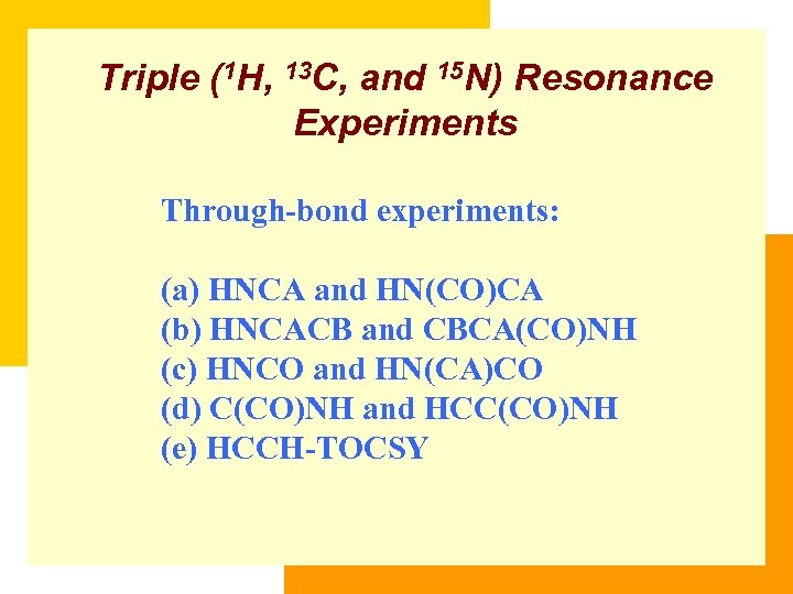 Triple (1 H, 13 C, and 15 N) Resonance Experiments Through-bond experiments: (a) HNCA