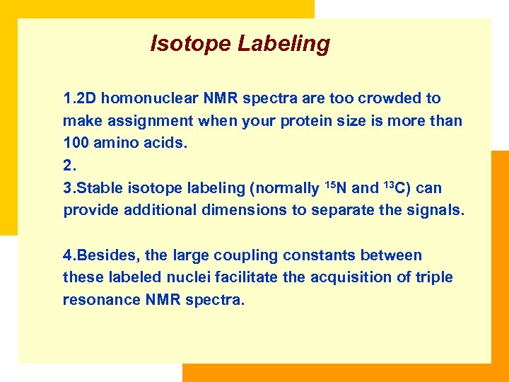 Isotope Labeling 1. 2 D homonuclear NMR spectra are too crowded to make assignment