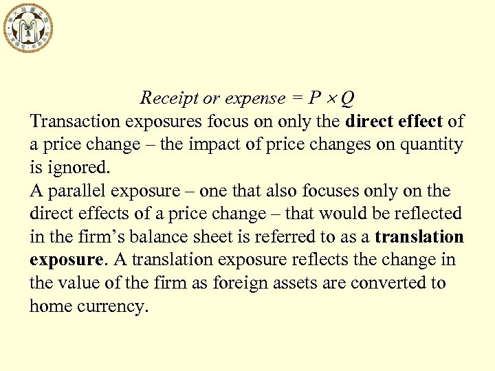 Receipt or expense = P Q Transaction exposures focus on only the direct effect