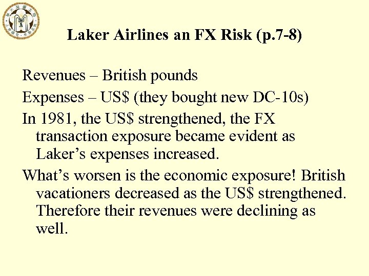 Laker Airlines an FX Risk (p. 7 -8) Revenues – British pounds Expenses –