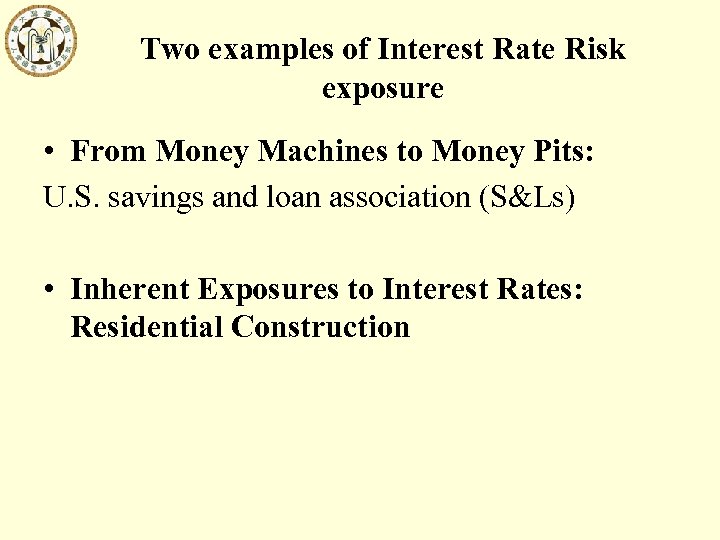 Two examples of Interest Rate Risk exposure • From Money Machines to Money Pits:
