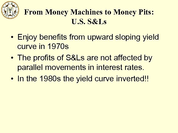 From Money Machines to Money Pits: U. S. S&Ls • Enjoy benefits from upward