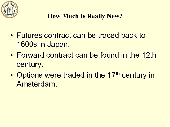 How Much Is Really New? • Futures contract can be traced back to 1600