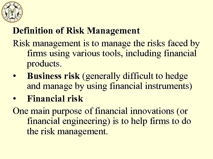 Definition of Risk Management Risk management is to manage the risks faced by firms