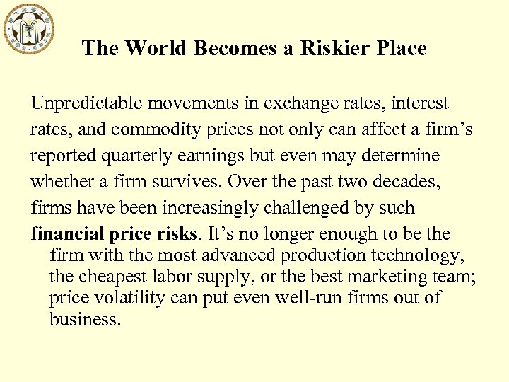 The World Becomes a Riskier Place Unpredictable movements in exchange rates, interest rates, and