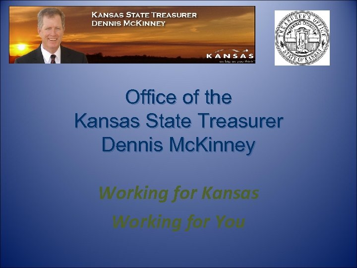 Kansas State Treasurer Dennis Mc. Kinney Office of the Kansas State Treasurer Dennis Mc.