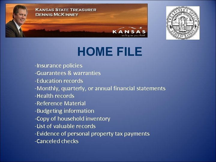 HOME FILE -Insurance policies -Guarantees & warranties -Education records -Monthly, quarterly, or annual financial