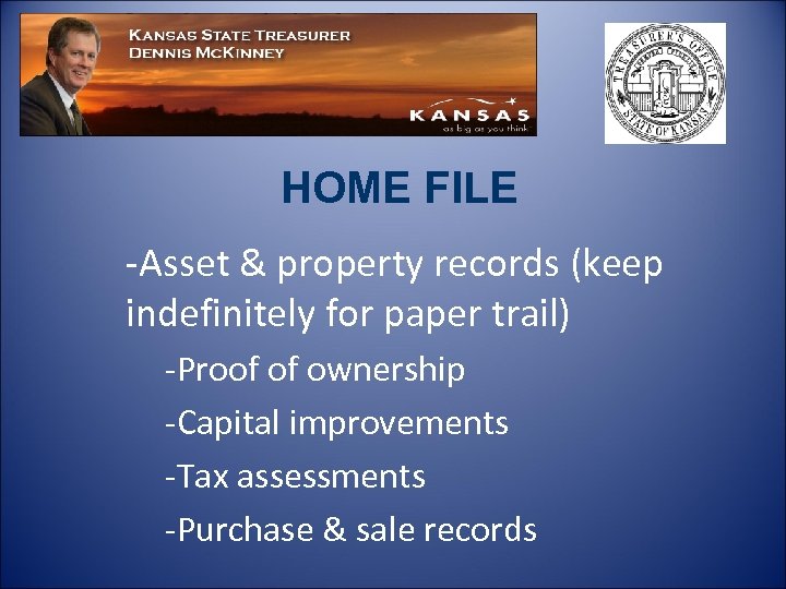 HOME FILE -Asset & property records (keep indefinitely for paper trail) -Proof of ownership