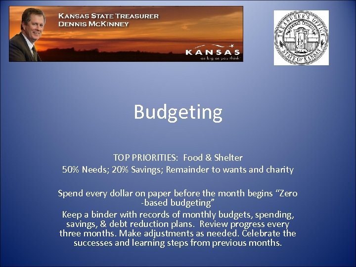 Budgeting TOP PRIORITIES: Food & Shelter 50% Needs; 20% Savings; Remainder to wants and