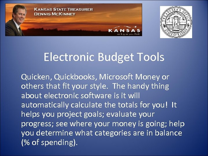 Electronic Budget Tools Quicken, Quickbooks, Microsoft Money or others that fit your style. The