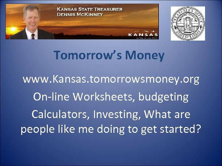 Tomorrow’s Money www. Kansas. tomorrowsmoney. org On-line Worksheets, budgeting Calculators, Investing, What are people