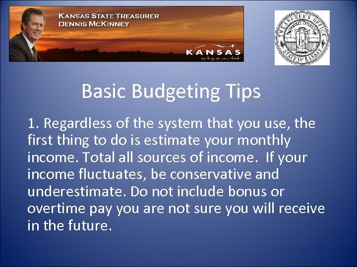 Basic Budgeting Tips 1. Regardless of the system that you use, the first thing