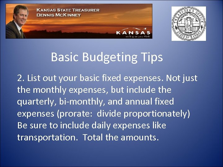 Basic Budgeting Tips 2. List out your basic fixed expenses. Not just the monthly