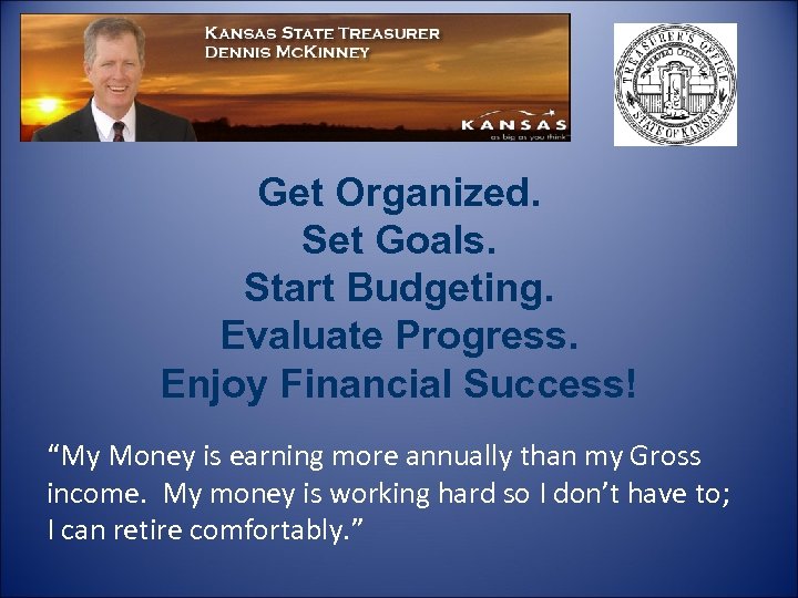 Get Organized. Set Goals. Start Budgeting. Evaluate Progress. Enjoy Financial Success! “My Money is