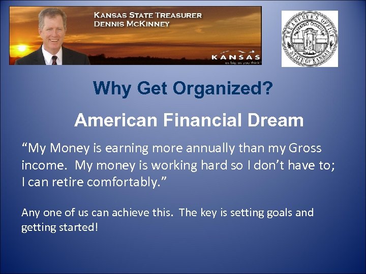 Why Get Organized? American Financial Dream “My Money is earning more annually than my