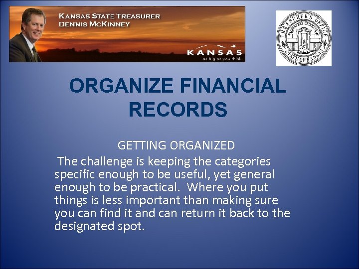 ORGANIZE FINANCIAL RECORDS GETTING ORGANIZED The challenge is keeping the categories specific enough to