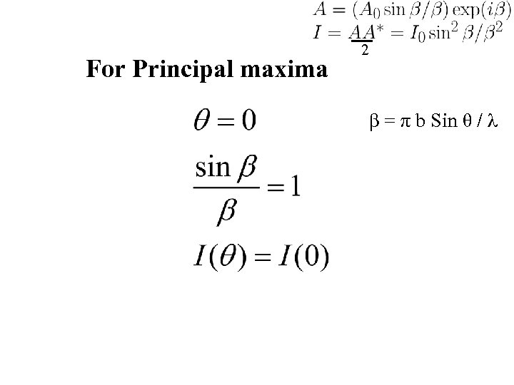 For Principal maxima 2 β = π b Sin θ / λ 