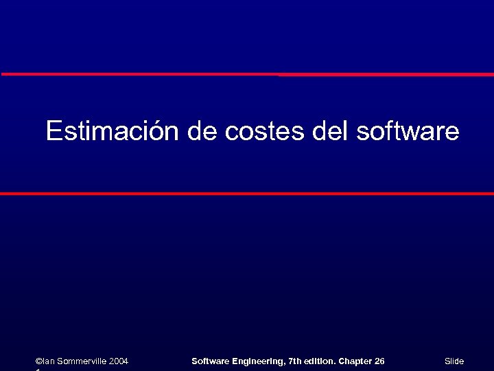 Estimación de costes del software ©Ian Sommerville 2004 Software Engineering, 7 th edition. Chapter
