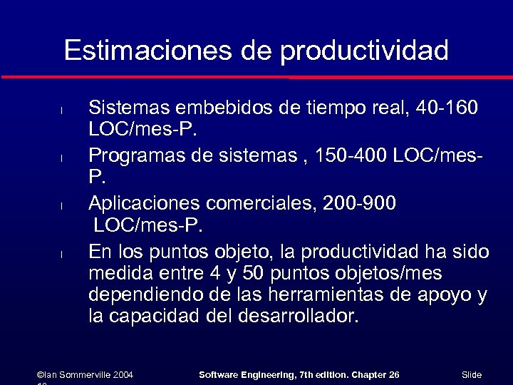 Estimaciones de productividad l l Sistemas embebidos de tiempo real, 40 -160 LOC/mes-P. Programas
