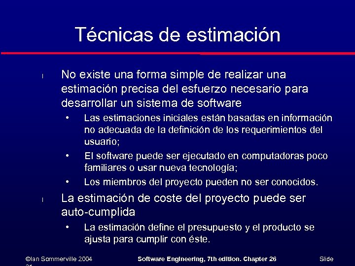Técnicas de estimación l No existe una forma simple de realizar una estimación precisa