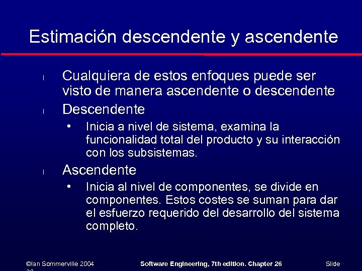 Estimación descendente y ascendente l l Cualquiera de estos enfoques puede ser visto de