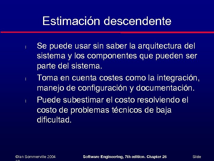 Estimación descendente l l l Se puede usar sin saber la arquitectura del sistema