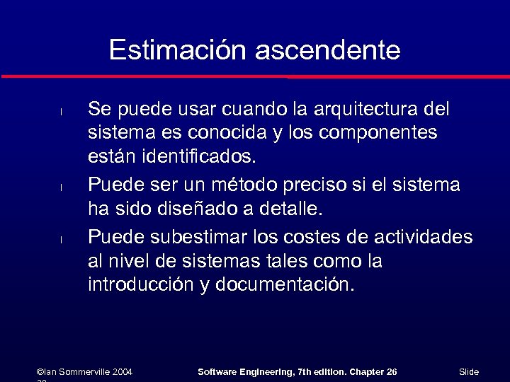 Estimación ascendente l l l Se puede usar cuando la arquitectura del sistema es