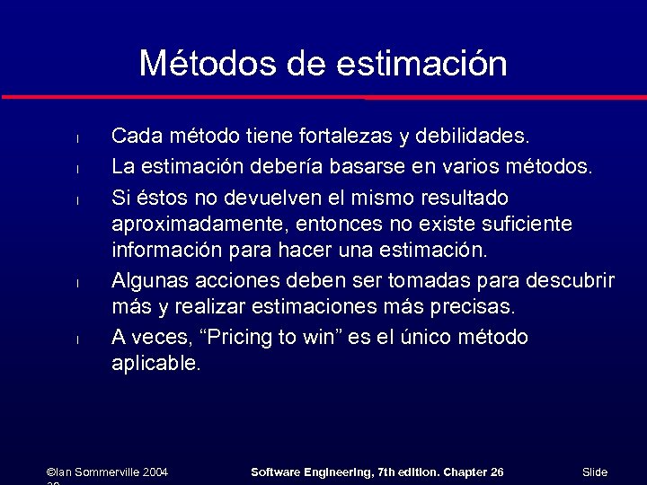 Métodos de estimación l l l Cada método tiene fortalezas y debilidades. La estimación
