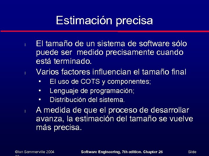 Estimación precisa l l El tamaño de un sistema de software sólo puede ser