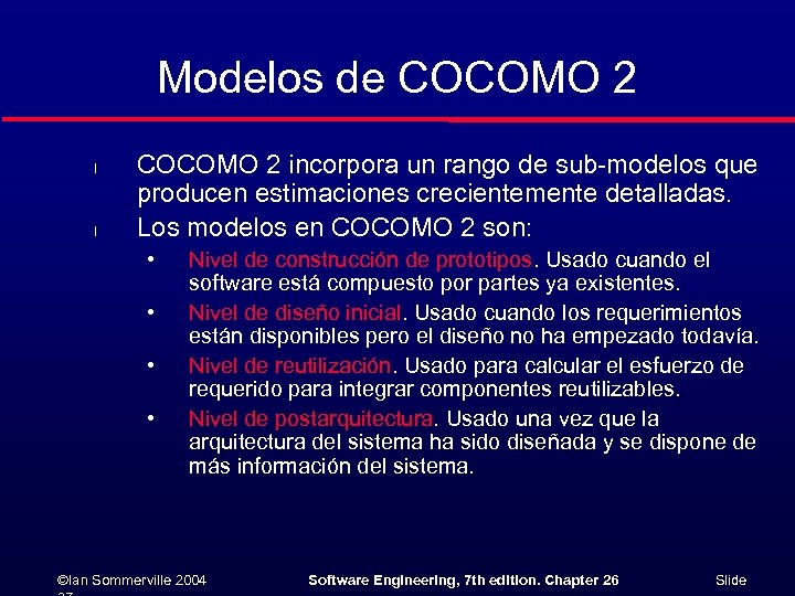 Modelos de COCOMO 2 l l COCOMO 2 incorpora un rango de sub-modelos que