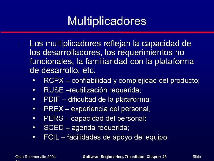 Multiplicadores l Los multiplicadores reflejan la capacidad de los desarrolladores, los requerimientos no funcionales,