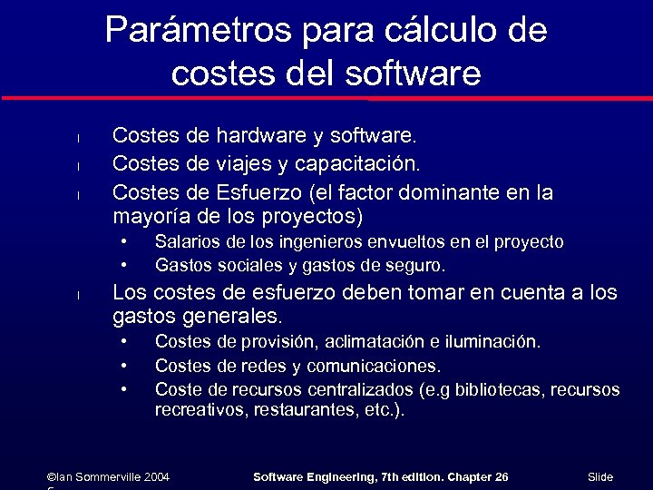 Parámetros para cálculo de costes del software l l l Costes de hardware y