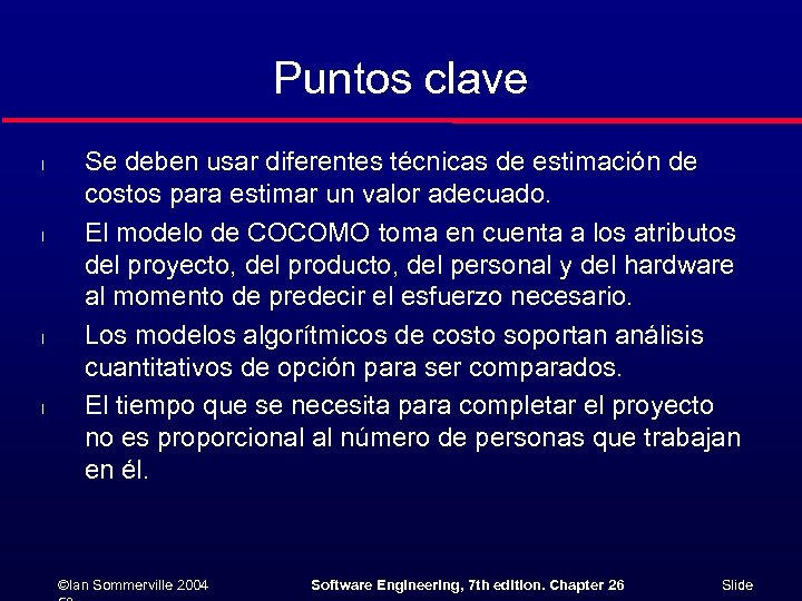 Puntos clave l l Se deben usar diferentes técnicas de estimación de costos para