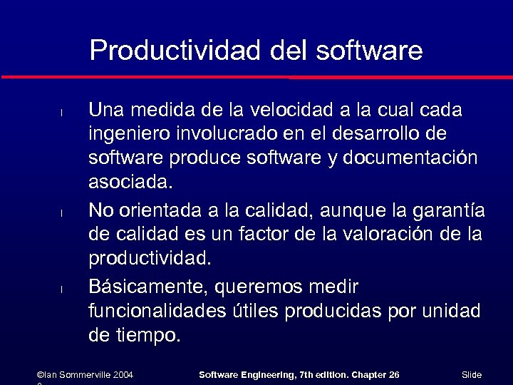 Productividad del software l l l Una medida de la velocidad a la cual