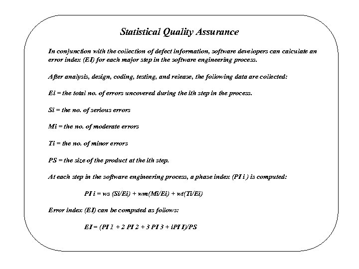 Statistical Quality Assurance In conjunction with the collection of defect information, software developers can