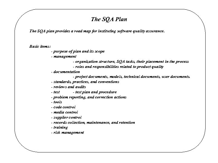 The SQA Plan The SQA plan provides a road map for instituting software quality