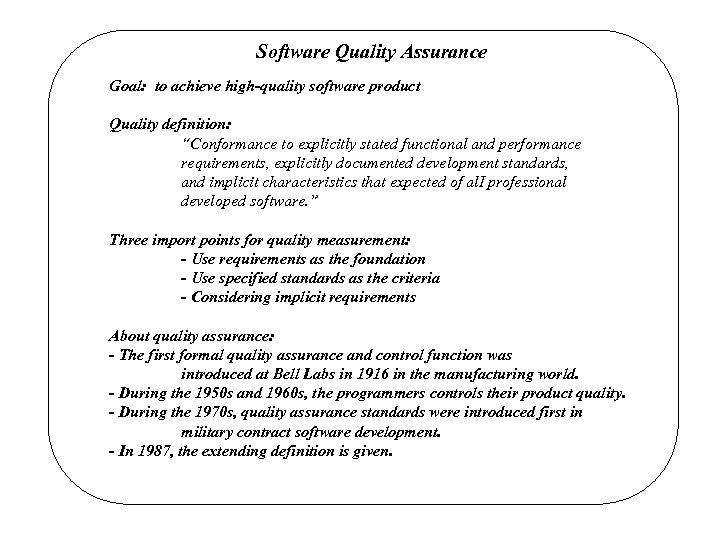 Software Quality Assurance Goal: to achieve high-quality software product Quality definition: “Conformance to explicitly