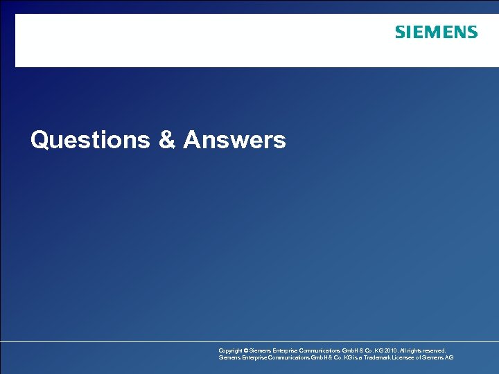 Questions & Answers Copyright © Siemens Enterprise Communications Gmb. H & Co. KG 2010.