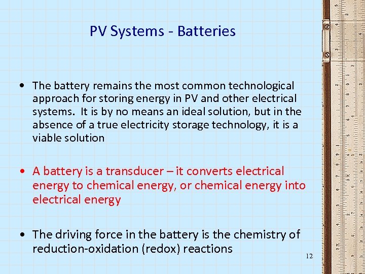 PV Systems - Batteries • The battery remains the most common technological approach for