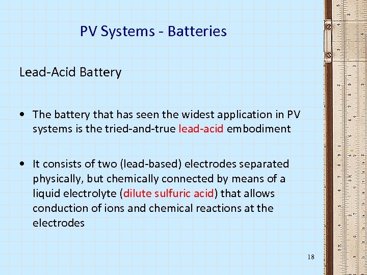PV Systems - Batteries Lead-Acid Battery • The battery that has seen the widest