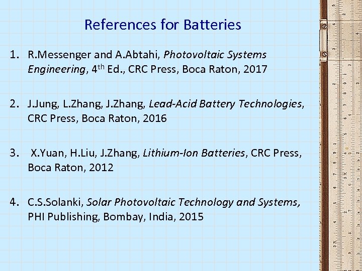 References for Batteries 1. R. Messenger and A. Abtahi, Photovoltaic Systems Engineering, 4 th