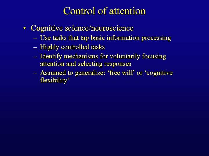 Control of attention • Cognitive science/neuroscience – Use tasks that tap basic information processing