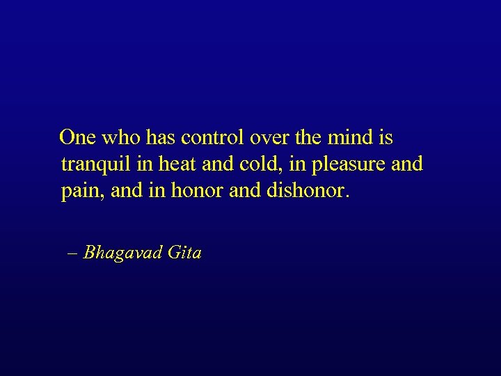 One who has control over the mind is tranquil in heat and cold, in