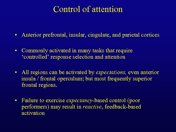 Control of attention • Anterior prefrontal, insular, cingulate, and parietal cortices • Commonly activated